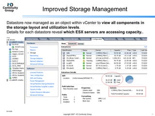 Improved Storage Management 10/13/09 copyright 2007  I/O Continuity Group Datastore now managed as an object within vCenter to  view all components in the storage layout and utilization levels . Details for each datastore reveal  which ESX servers are accessing capacity. . 