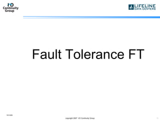 Fault Tolerance FT 10/13/09 copyright 2007  I/O Continuity Group 