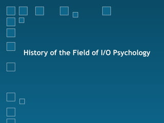 History of the Field of I/O Psychology
 