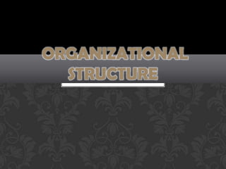 ORGANIZATIONAL
  STRUCTURE
 