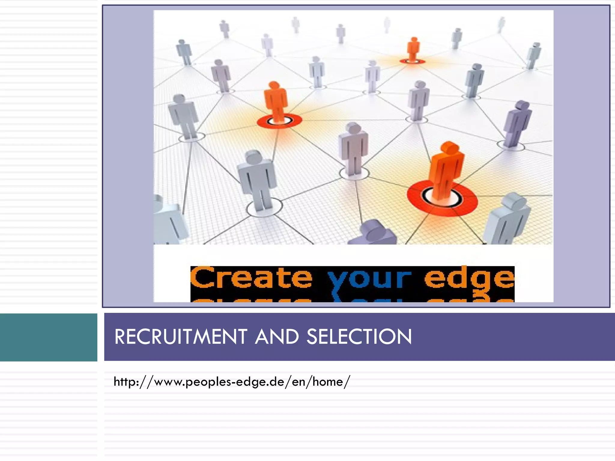 RECRUITMENT AND SELECTION
http://www.peoples-edge.de/en/home/
 