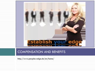 COMPENSATION AND BENEFITS
http://www.peoples-edge.de/en/home/
 