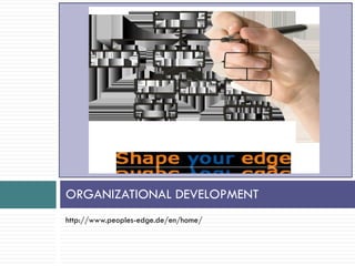 ORGANIZATIONAL DEVELOPMENT
http://www.peoples-edge.de/en/home/
 