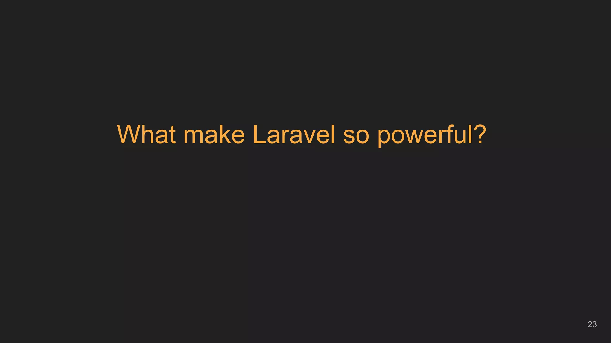 What make Laravel so powerful?
23
 