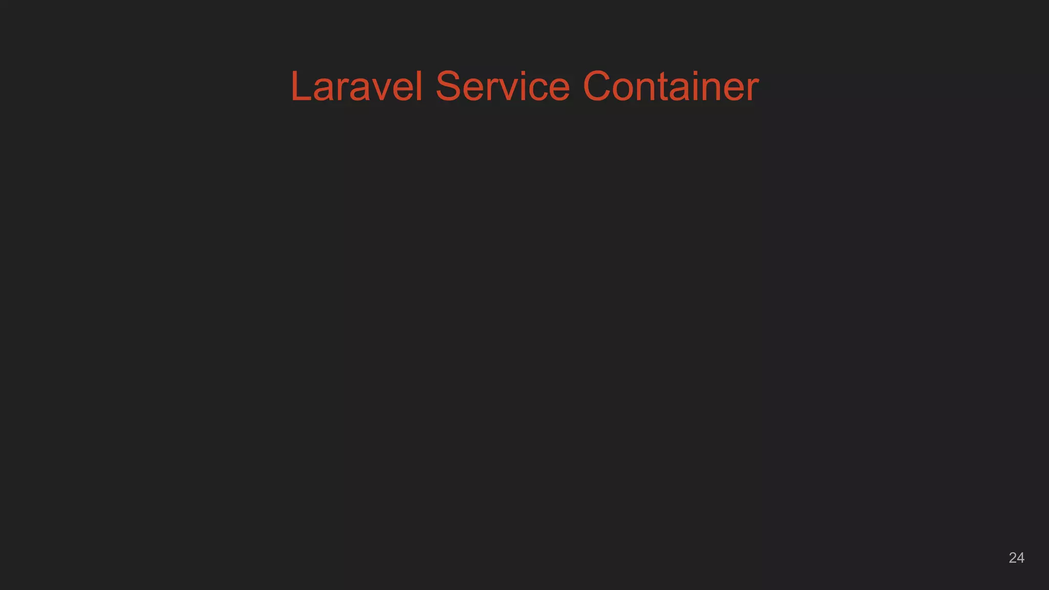 24
Laravel Service Container
 