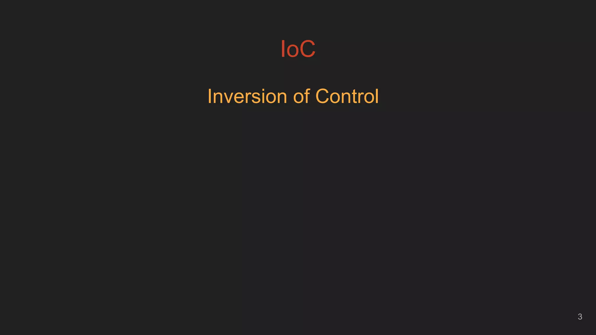 IoC
Inversion of Control
3
 