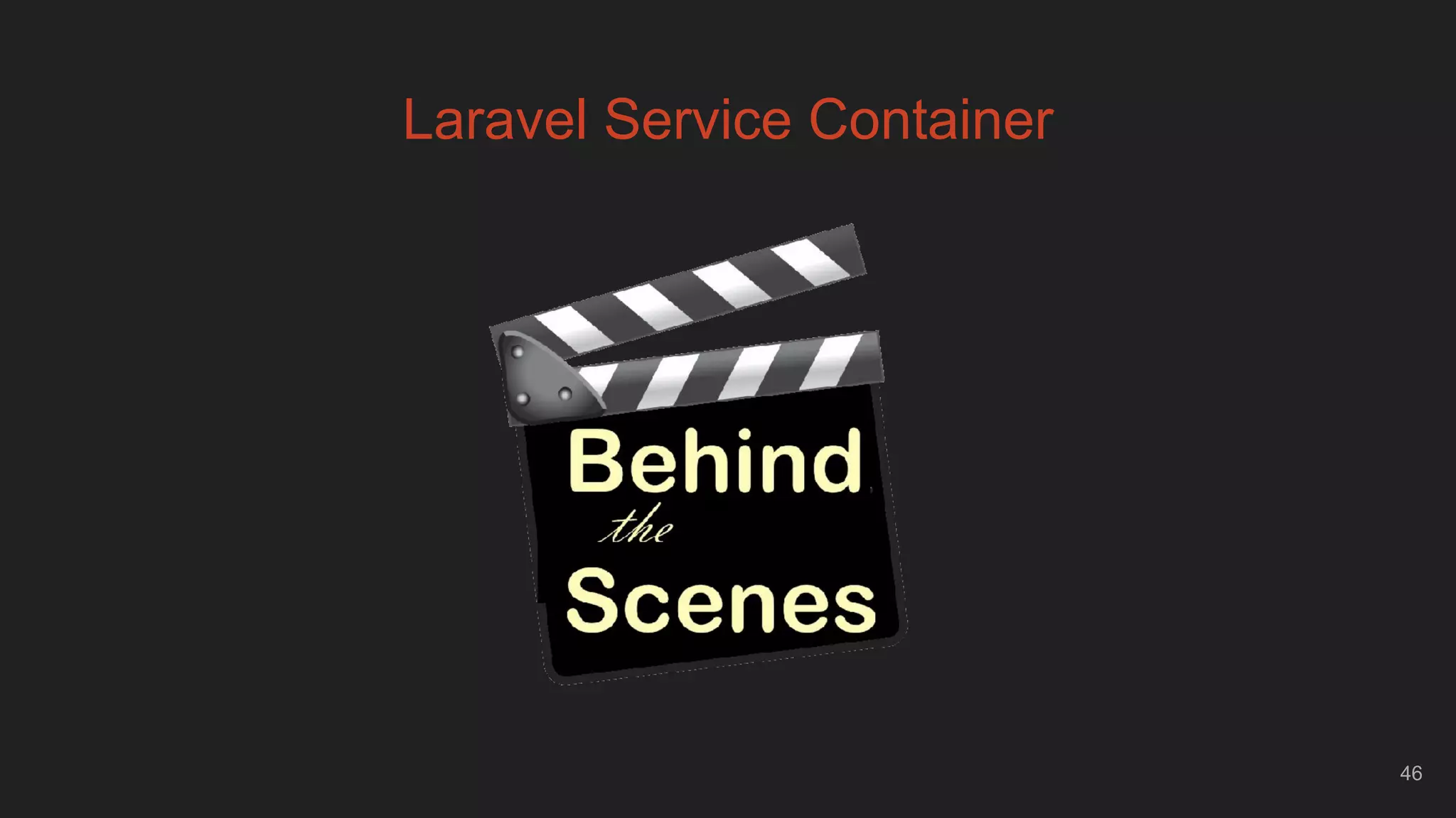 46
Laravel Service Container
 
