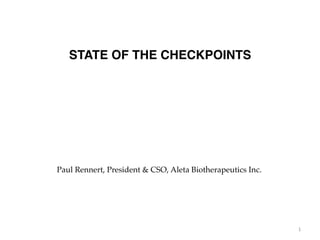 STATE OF THE CHECKPOINTS
1	
Paul Rennert, President & CSO, Aleta Biotherapeutics Inc.
 