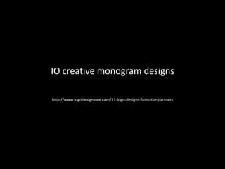 IO creative monogram designs http://www.logodesignlove.com/11-logo-designs-from-the-partners 
