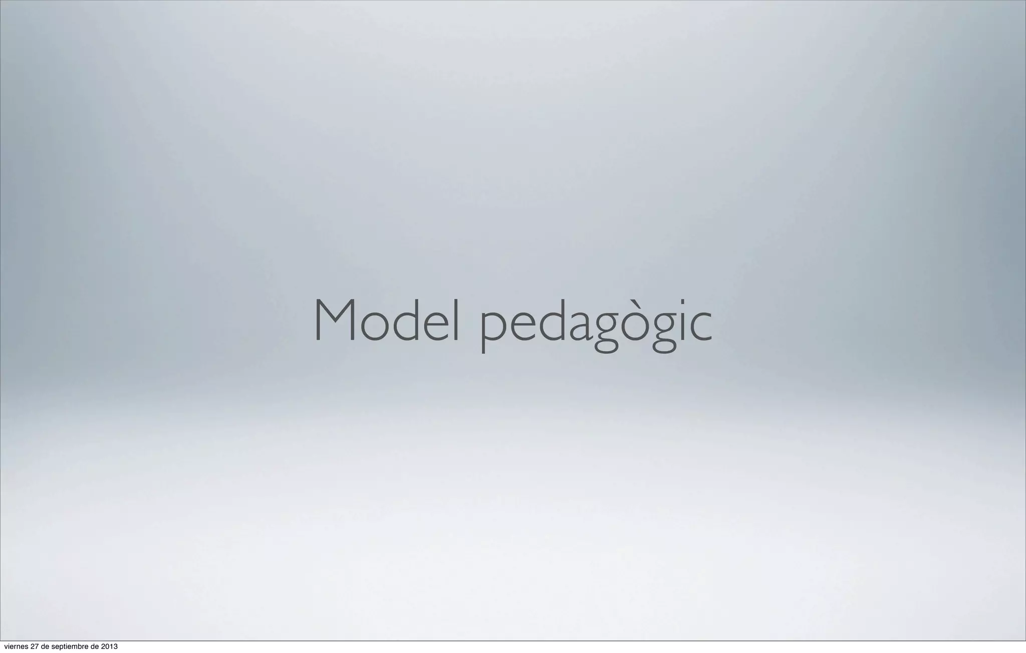 Model pedagògic

viernes 27 de septiembre de 2013

 