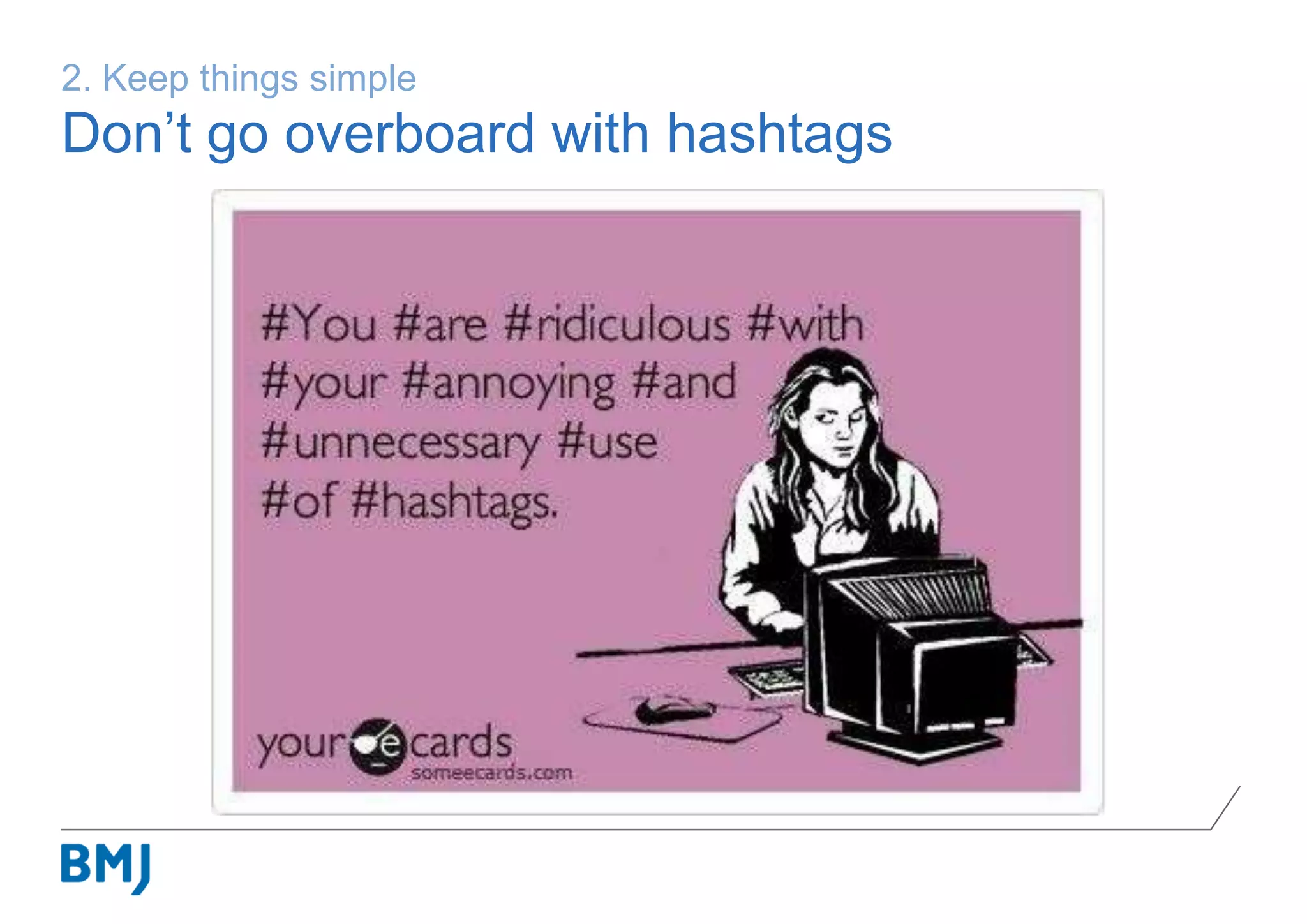2. Keep things simple
Don’t go overboard with hashtags
 