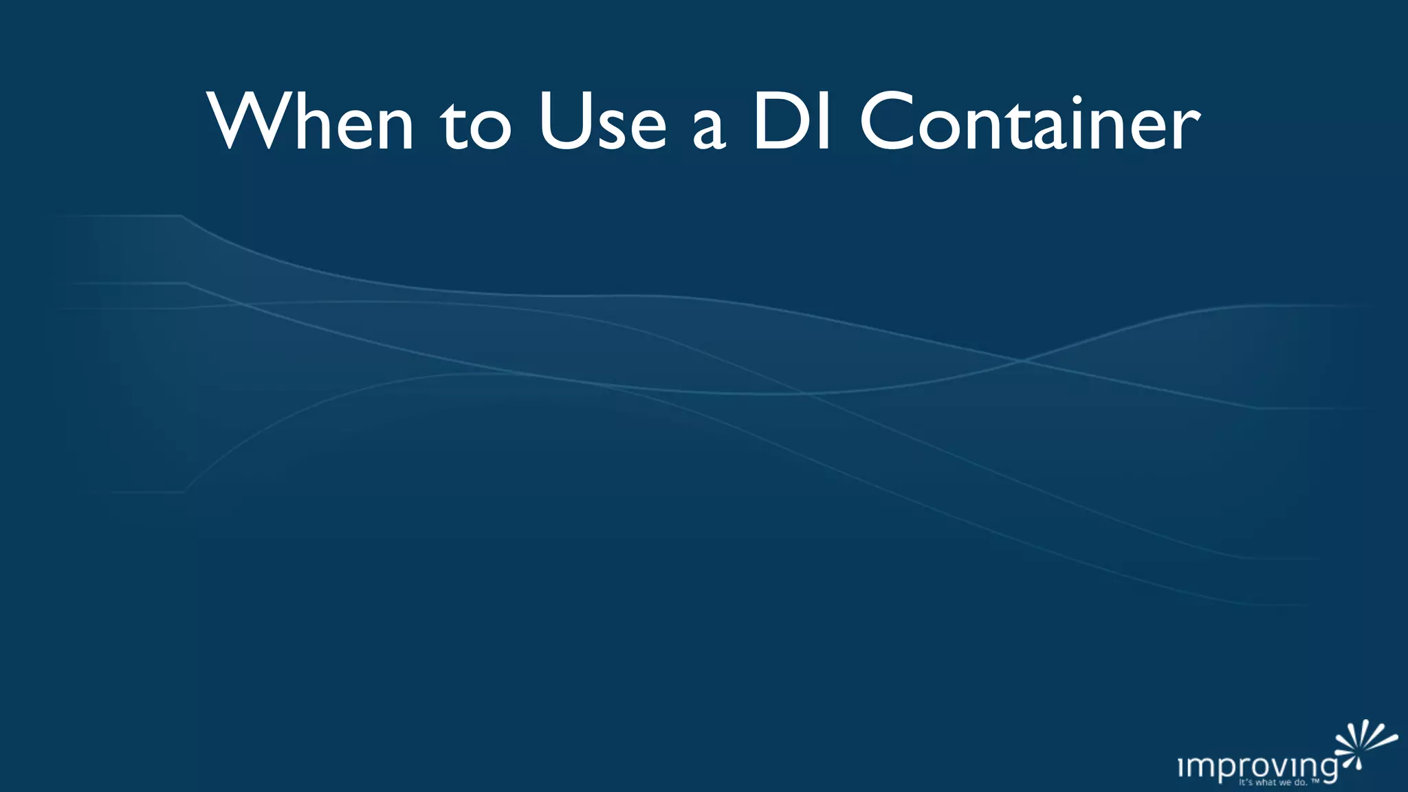 When to Use a DI Container
 