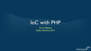 IoC with PHP
     Chris Weldon
  Dallas TechFest 2011
 