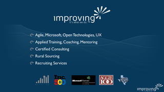 Agile, Microsoft, Open Technologies, UX
Applied Training, Coaching, Mentoring
Certiﬁed Consulting
Rural Sourcing
Recruiting Services
 