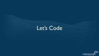 Let’s Code
 