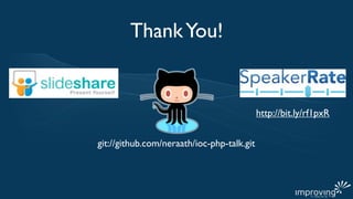 Thank You!


                                            http://bit.ly/rf1pxR


git://github.com/neraath/ioc-php-talk.git
 