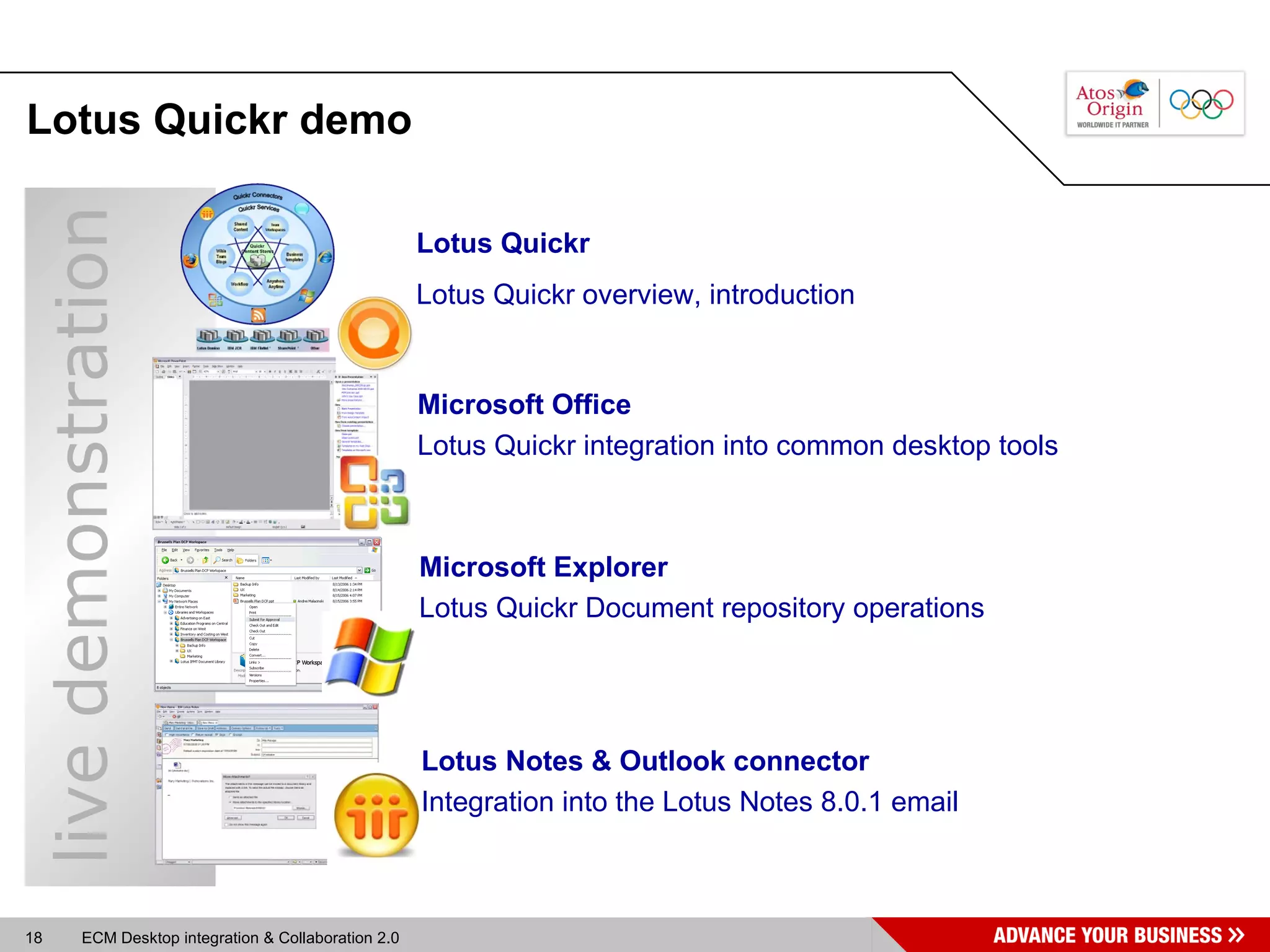 Lotus Quickr demo Lotus Quickr Lotus Quickr overview, introduction Microsoft Explorer Lotus Quickr Document repository operations Microsoft Office Lotus Quickr integration into common desktop tools Lotus Notes & Outlook connector Integration into the Lotus Notes 8.0.1 email live demonstration 
