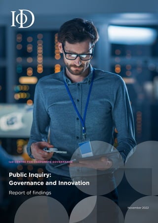 Public Inquiry: Governance and Innovation
Report of findings
1
November 2022
IoD CENTRE FOR CORPORATE GOVERNANCE
Public Inquiry:
Governance and Innovation
Report of findings
 