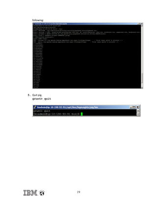 following:

5. Quit pig.
grunt> quit

19

 