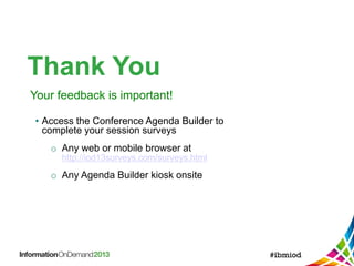 Thank You
Your feedback is important!
• Access the Conference Agenda Builder to
complete your session surveys
o Any web or mobile browser at
http://iod13surveys.com/surveys.html
o Any Agenda Builder kiosk onsite
 