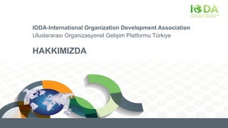 IODA-International Organization Development Association
Uluslararası Organizasyonel Gelişim Platformu Türkiye
HAKKIMIZDA
 