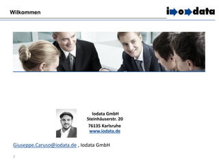 Iodata GmbH
Steinhäuserstr. 20
76135 Karlsruhe
www.iodata.de
2
Wilkommen
Giuseppe.Caruso@iodata.de , Iodata GmbH
 