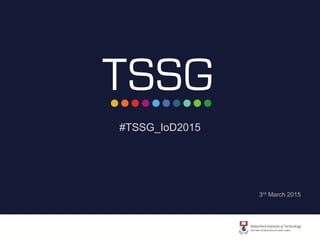 #TSSG_IoD2015
3rd March 2015
 