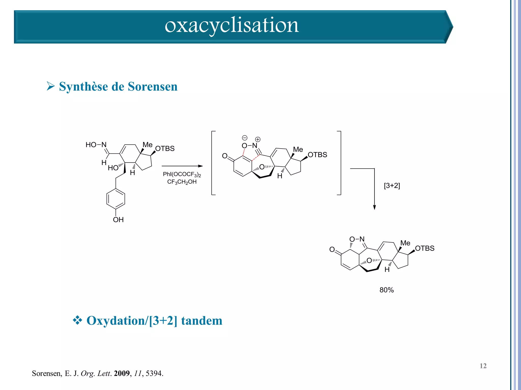 oxacyclisation

     Synthèse de Sorensen




             Oxydation/[3+2] tandem
                                                              12

                                                                   12
                                                                   12
Sorensen, E. J. Org. Lett. 2009, 11, 5394.
 