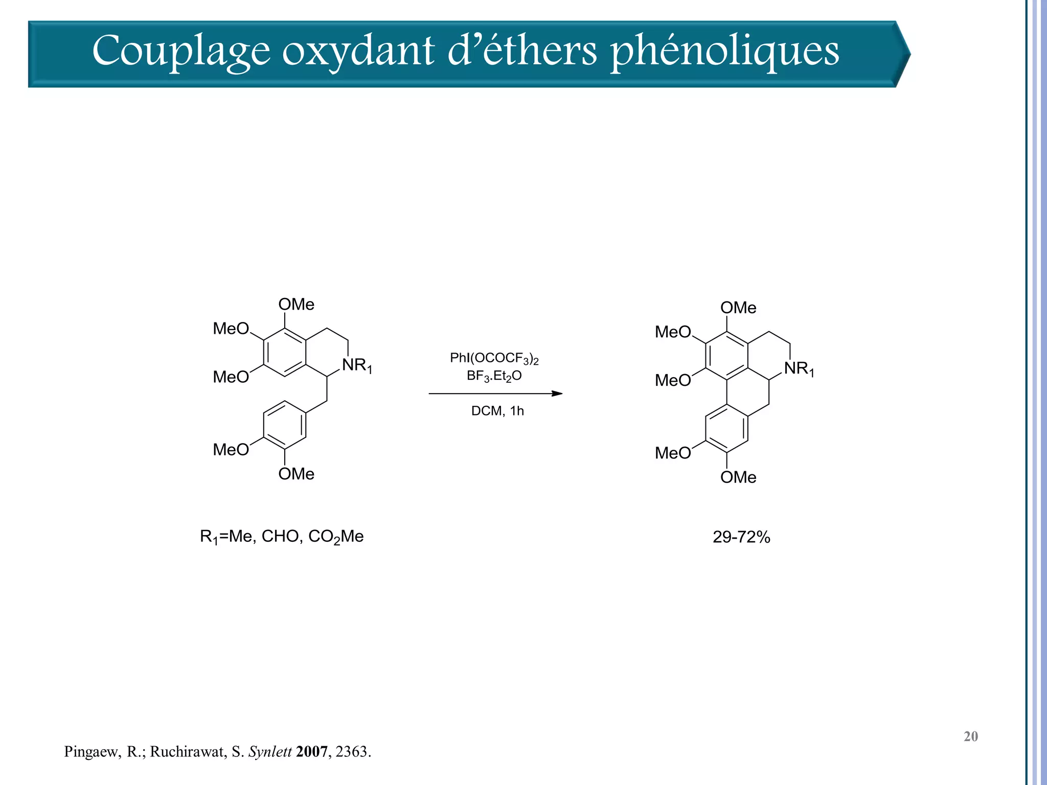 Couplage oxydant d’éthers phénoliques




                                                  20

                                                       20
                                                       20
Pingaew, R.; Ruchirawat, S. Synlett 2007, 2363.
 
