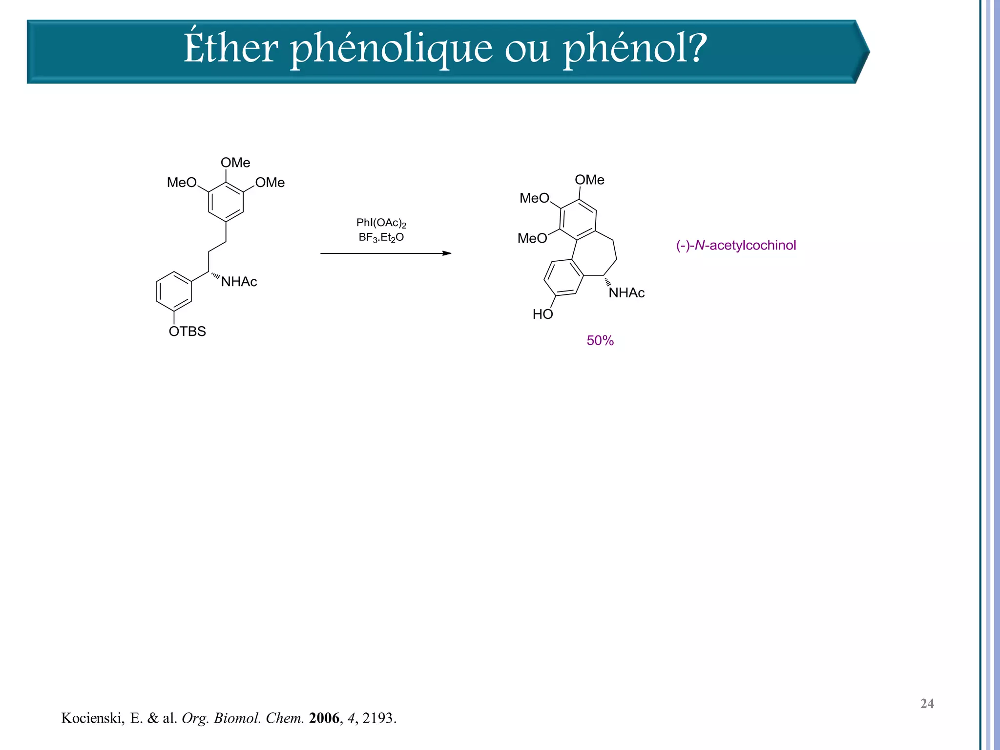 Éther phénolique ou phénol?




                                                        24

                                                             24
                                                             24
Kocienski, E. & al. Org. Biomol. Chem. 2006, 4, 2193.
 