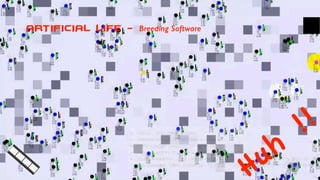 ARTIFICIAL LIFE - Breeding Software
Huh
!!
 