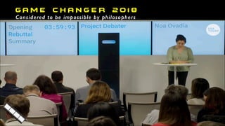 G A M E C H A N G E R 2 0 1 8
Considered to be impossible by philosophers
 