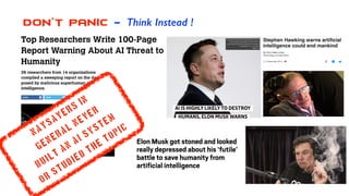 DON’t Panic - Think Instead !
Naysayers
in
General
never
built
an
AI system
or
studied
the
topic
 