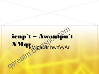 m
co
ienp`t – Awautpu`t
t.
o
p
XMqr
s hwrfvyAr
g
kMipaUtr
lo
.b
lm
a
re
s
q

 