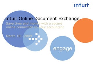 Intuit Online Document Exchange Save time and money with a secure online connection to your accountant March 18 - 2009 