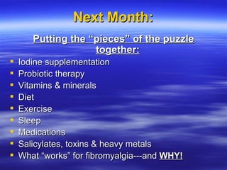 Next Month: <ul><li>Putting the “pieces” of the puzzle together: </li></ul><ul><li>Iodine supplementation </li></ul><ul><l...