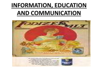 INFORMATION, EDUCATION
AND COMMUNICATION
 