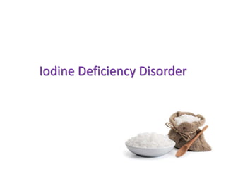 Iodine Deficiency Disorder
 