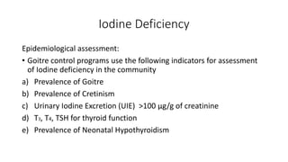 Severity of Goitre
• Mild IDD: - Goitre prevalence 5-20% in school children
- UIE 50-100 μg/g of creatinine
- can be treat...