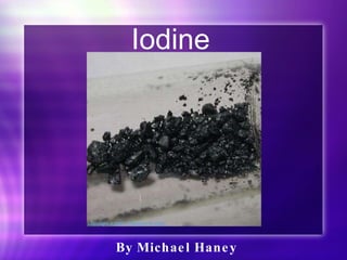 Iodine By Michael Haney 