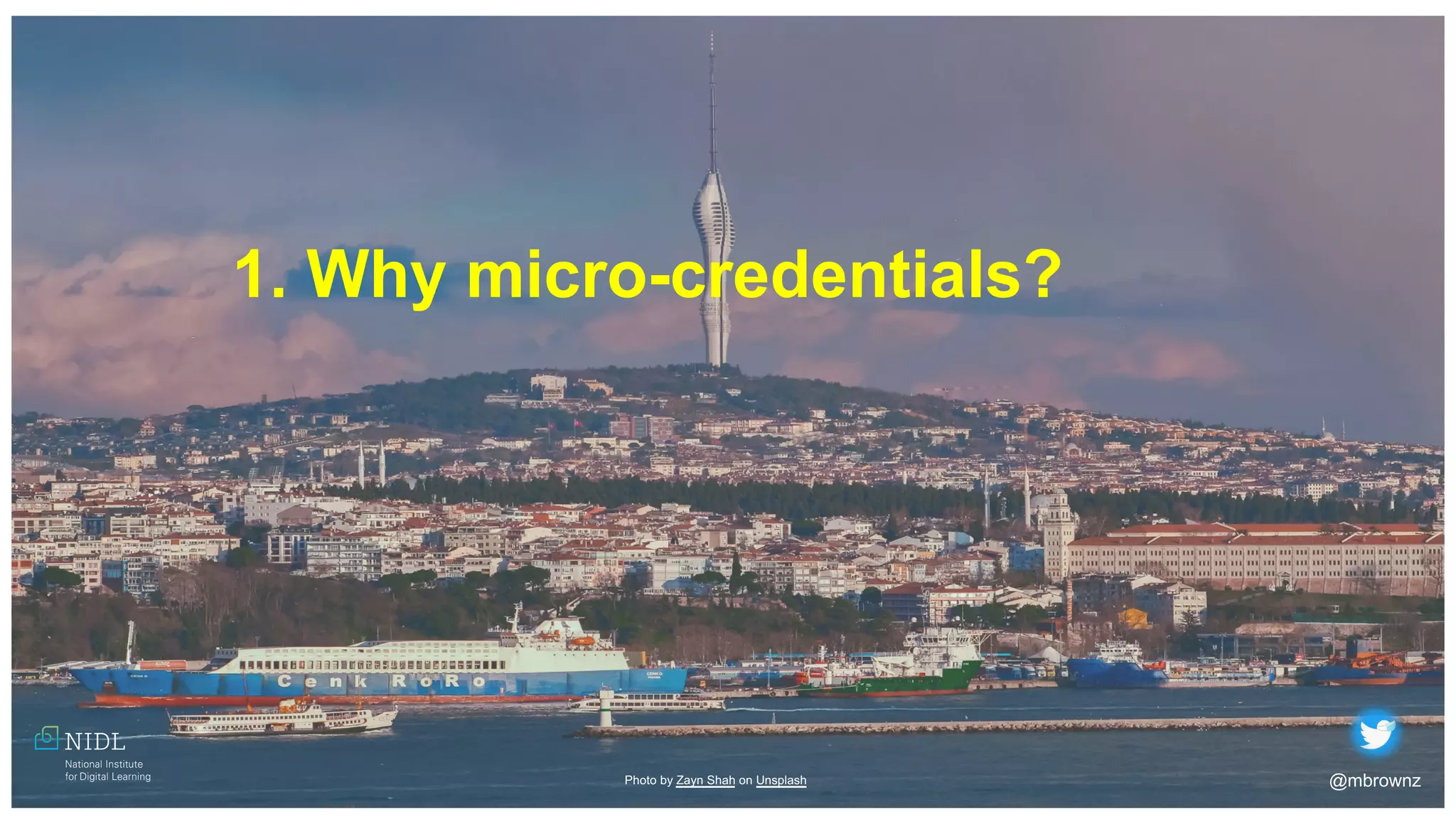 Photo by Almos Bechtold on Unsplash
@mbrownz
Photo by Zayn Shah on Unsplash
1. Why micro-credentials?
 