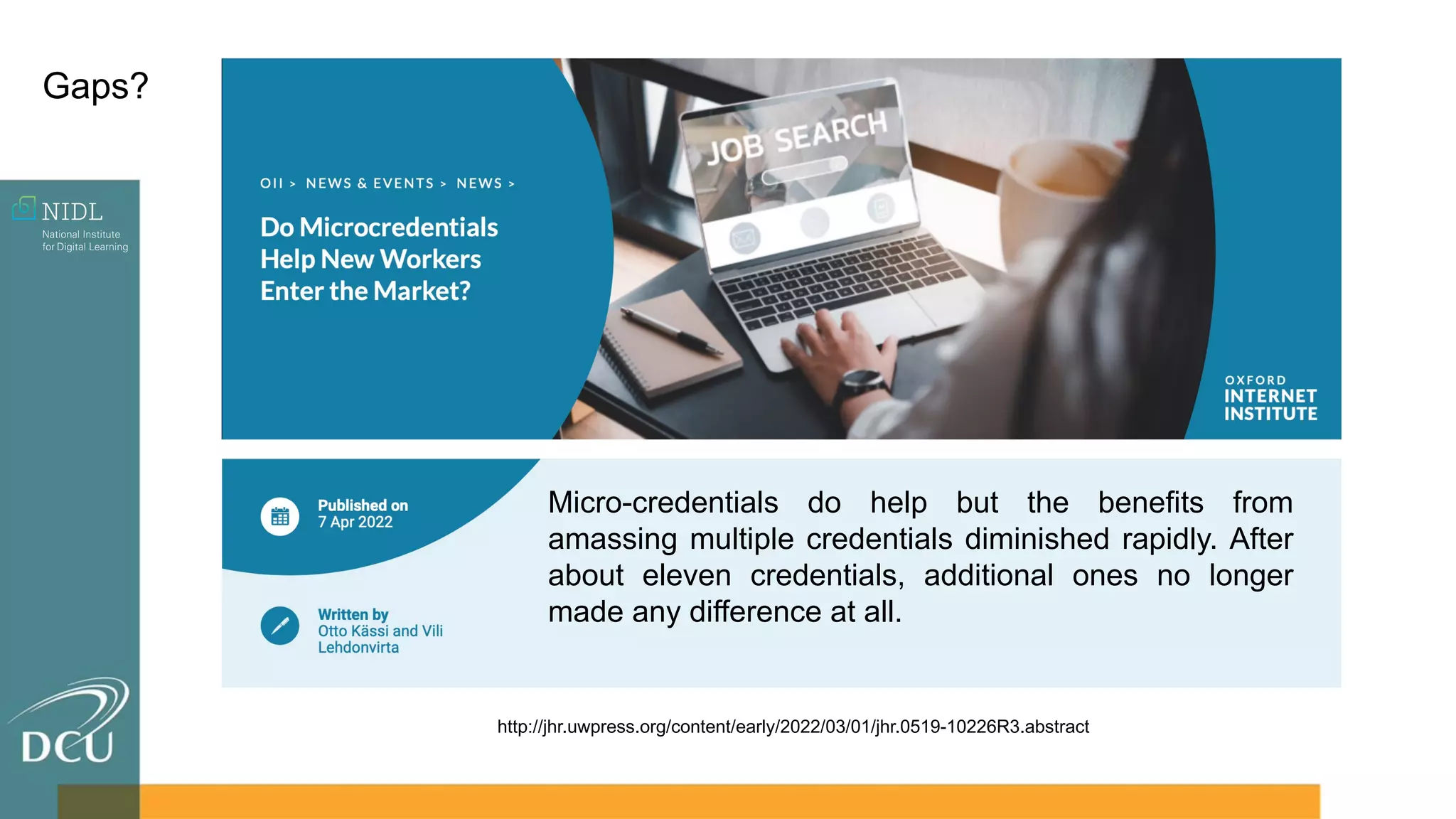 Gaps?
Micro-credentials do help but the benefits from
amassing multiple credentials diminished rapidly. After
about eleven credentials, additional ones no longer
made any difference at all.
http://jhr.uwpress.org/content/early/2022/03/01/jhr.0519-10226R3.abstract
 