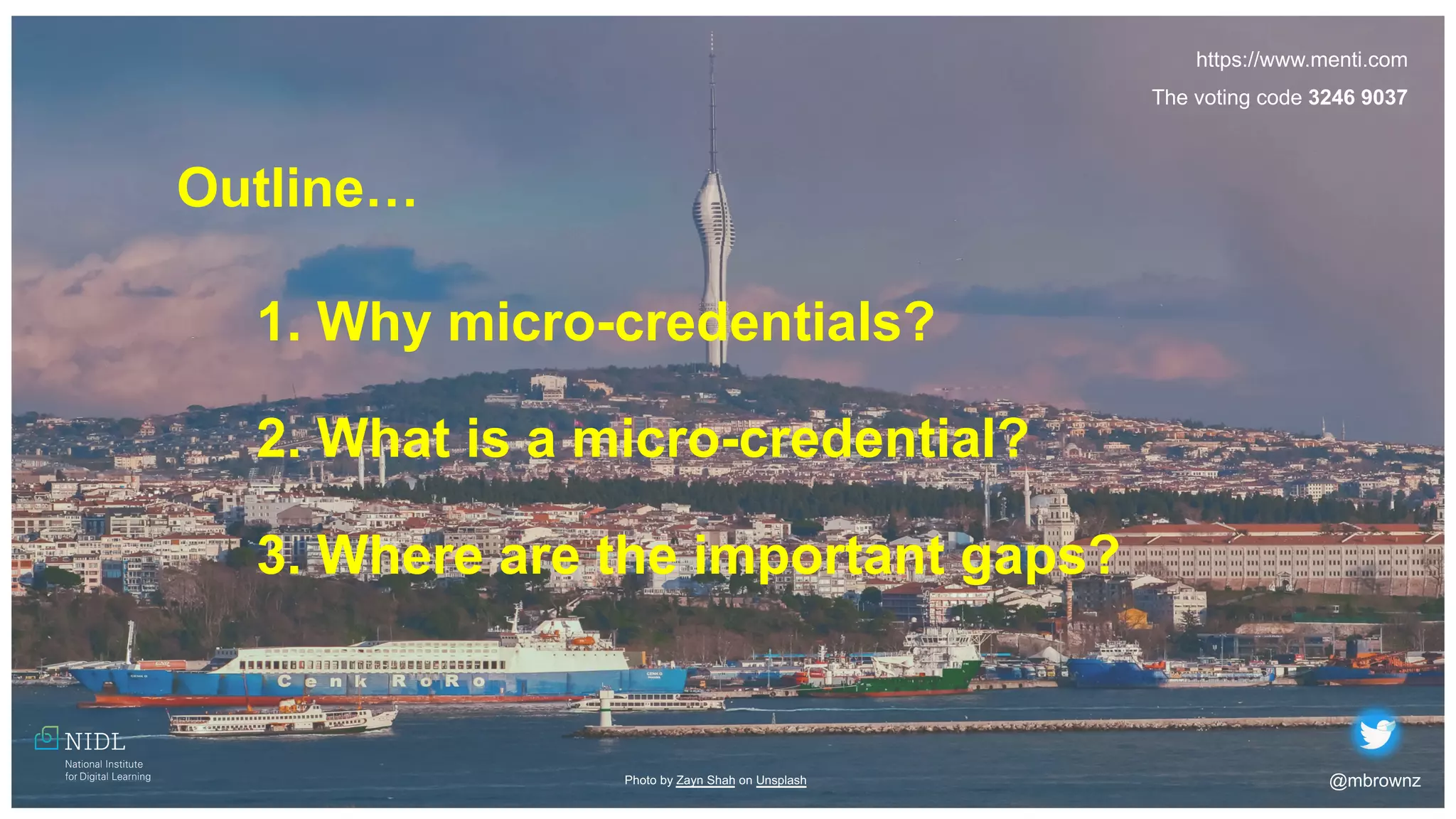 1. Why micro-credentials?
2. What is a micro-credential?
3. Where are the important gaps?
Outline…
@mbrownz
Photo by Zayn Shah on Unsplash
https://www.menti.com
The voting code 3246 9037
 