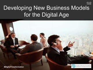 Developing New Business Models
for the Digital Age
#DigitalTransformation
 