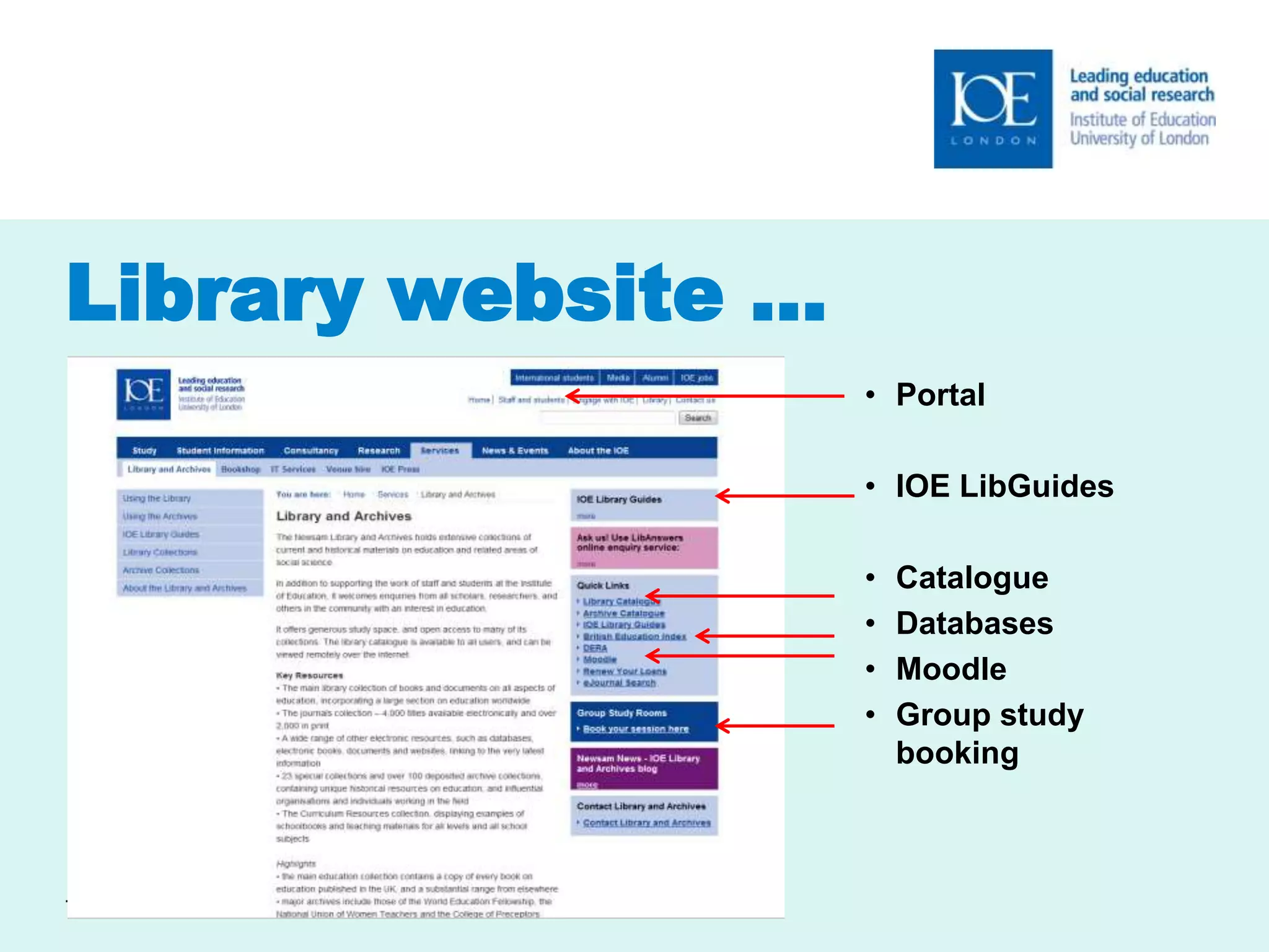 Library website … 
• Portal 
• IOE LibGuides 
• Catalogue 
• Databases 
• Moodle 
• Group study 
booking 
7 
 