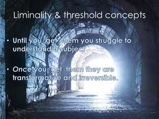 Liminality & threshold concepts
 