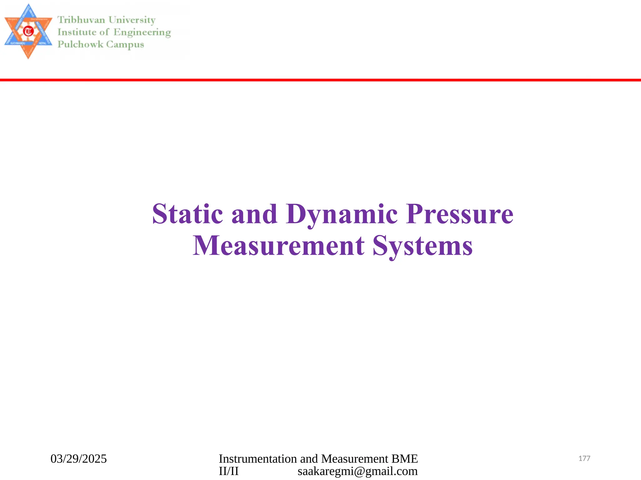 03/29/2025 Instrumentation and Measurement BME
II/II saakaregmi@gmail.com
177
Static and Dynamic Pressure
Measurement Systems
 