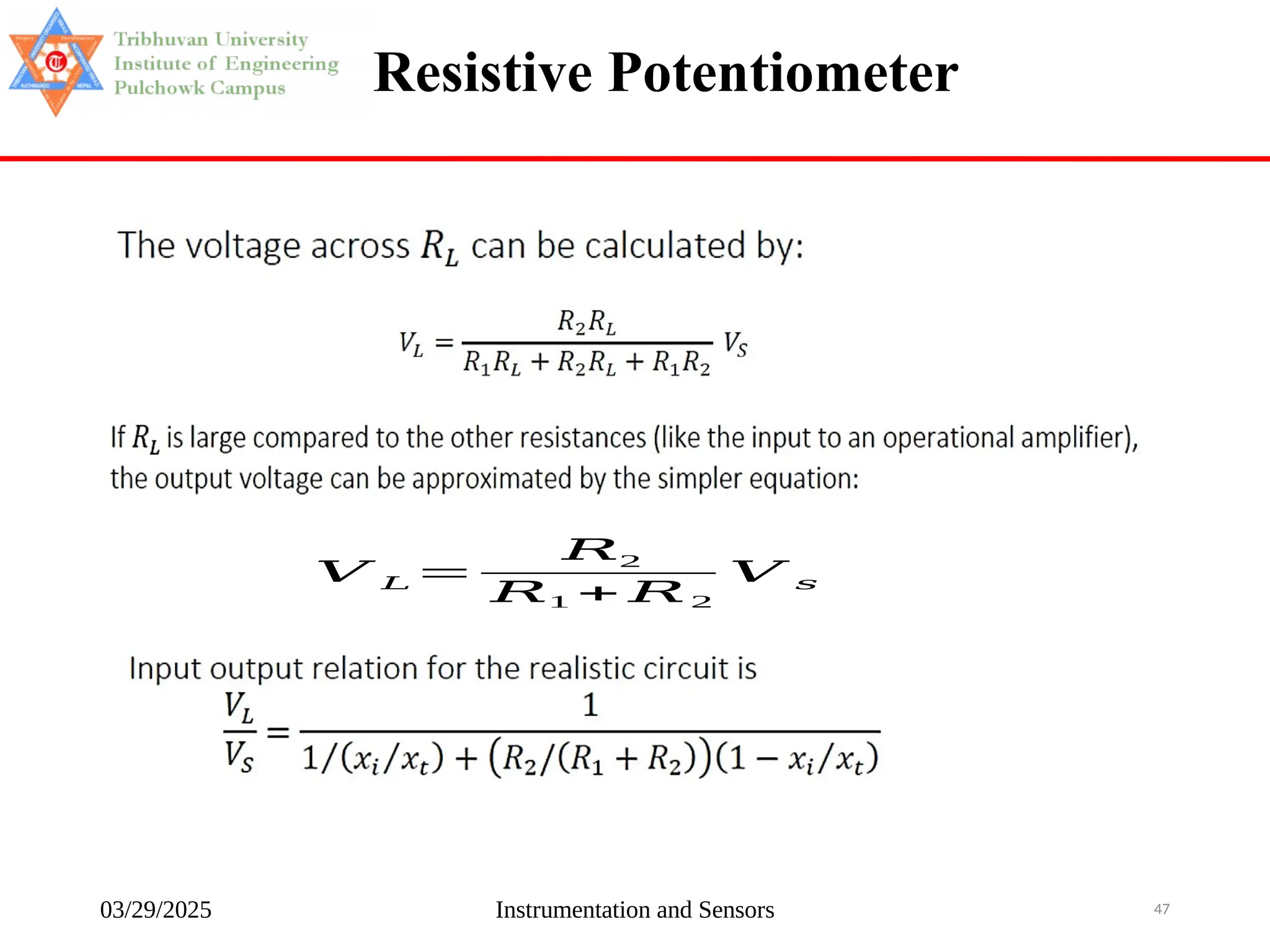 03/29/2025 Instrumentation and Sensors 47
Resistive Potentiometer
𝑉 𝐿 =
𝑅2
𝑅1 + 𝑅 2
𝑉 𝑠
 