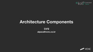 Extended
Seoul
Architecture Components
 
alpaca@vcnc.co.kr
 