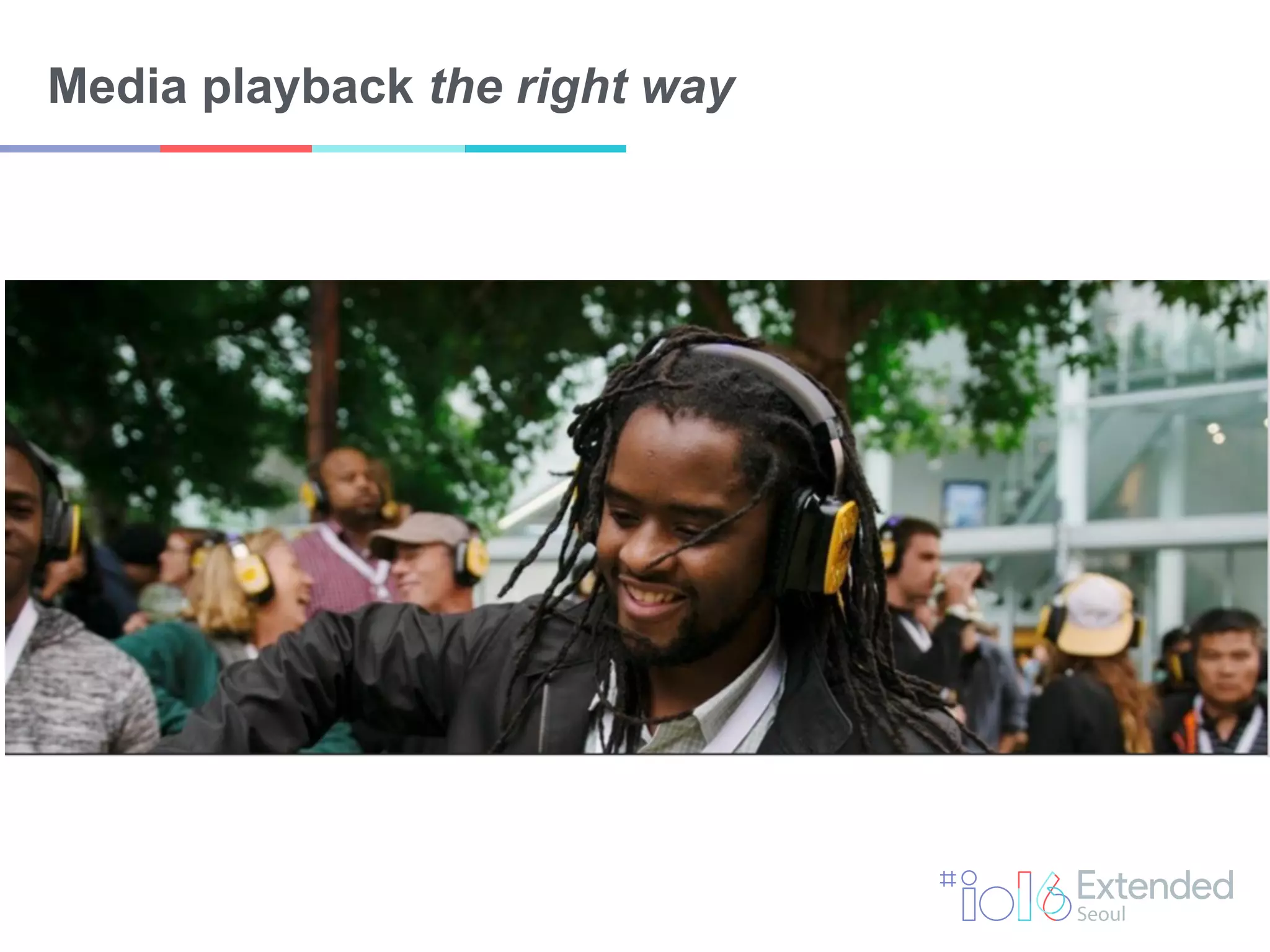 Media playback the right way
 